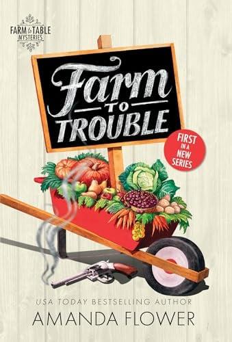 Farm to Trouble (Farm to Table Mysteries, Bk. 1)