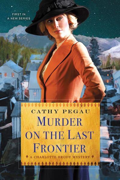 Murder on the Last Frontier (A Charlotte Brody Mystery, Bk. 1)