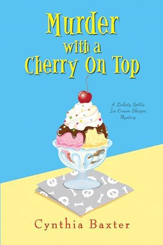 Murder With a Cherry on Top (A Lickety Splits Ice Cream Shoppe Mystery, Bk. 1)