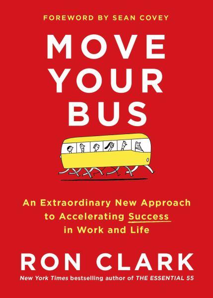 Move Your Bus: An Extraordinary Approach to Accelerating Success in Work and Life