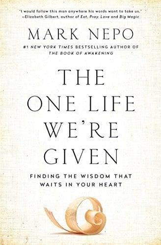 The One Life We're Given: Finding the Wisdom That Waits in Your Heart