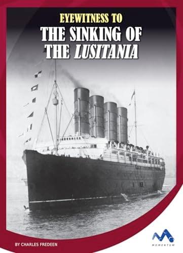 Eyewitness to the Sinking of the Lusitania (Eyewitness to World War I)