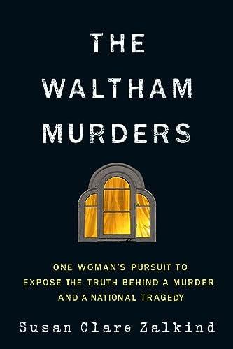 The Waltham Murders: One Woman’s Pursuit to Expose the Truth Behind a Murder and a National Tragedy