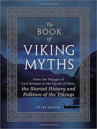 The Book of Viking Myths: From the Voyages of Leif Erikson to the Deeds of Odin, the Storied History and Folklore of the Vikings