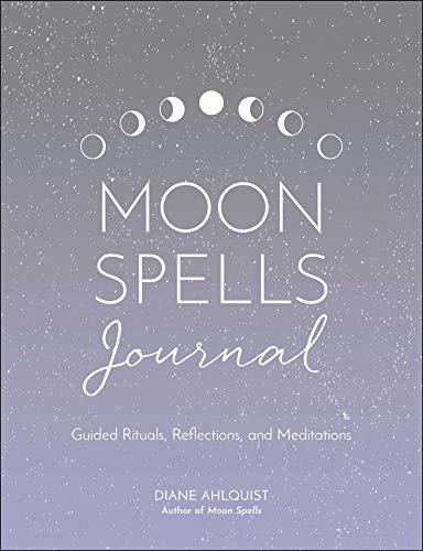 Moon Spells Journal: Guided Rituals, Reflections, and Meditations