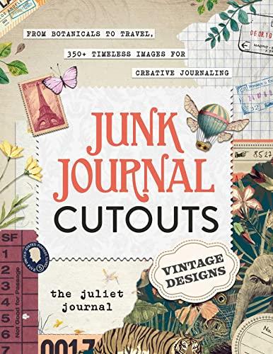 Vintage Designs: From Botanicals to Travel, 350+ Timeless Images for Creative Journaling (Junk Journal Cutouts)
