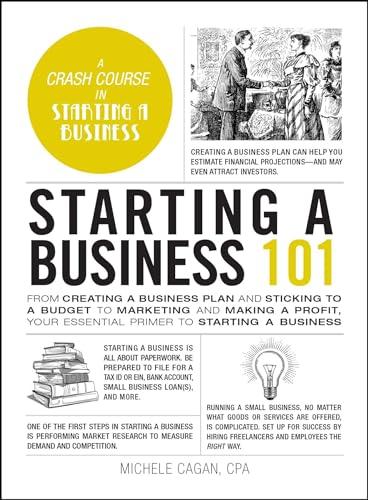 Starting a Business 101: From Creating a Business Plan and Sticking to a Budget to Marketing and Making a Profit, Your Essential Primer to Starting a