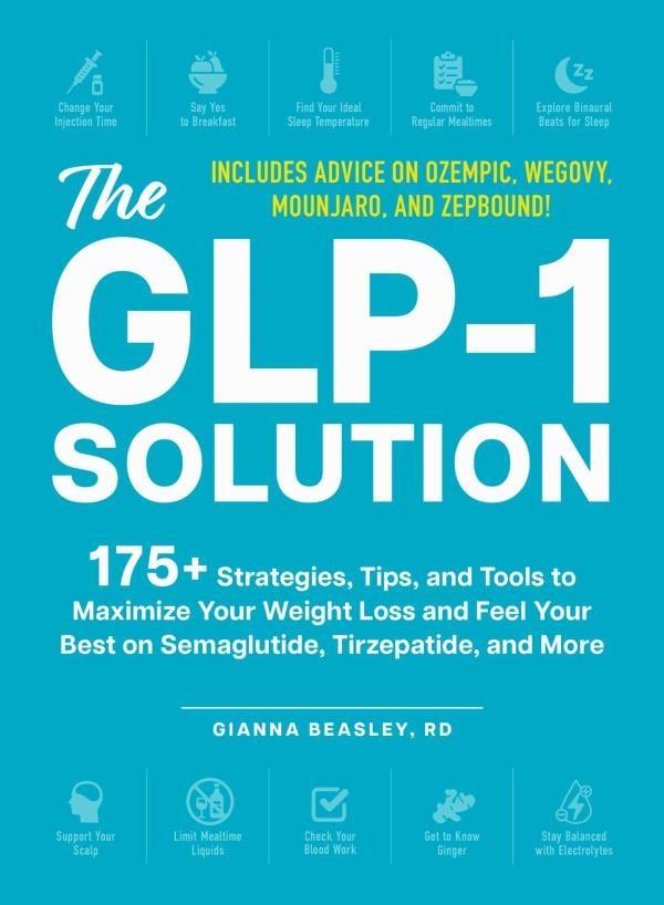 The GLP-1 Solution: 175+ Strategies, Tips, and Tools to Maximize Your Weight Loss