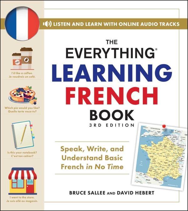The Everything Learning French Book: Speak, Write, and Understand Basic French in No Time (3rd Edition)
