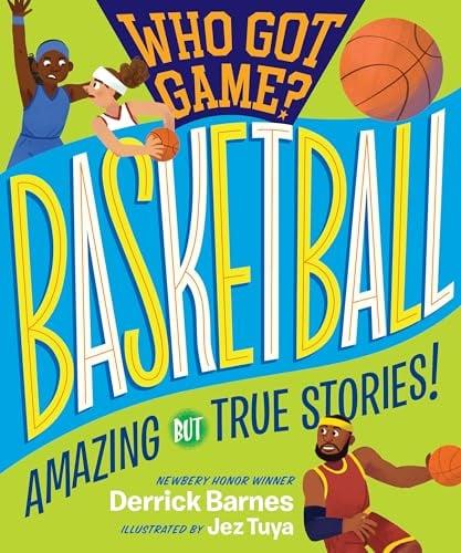 Who Got Game? Basketball: Amazing But True Stories!