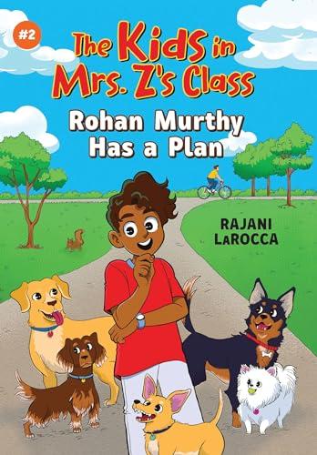 Rohan Murthy Has a Plan (The Kids in Mrs. Z's Class, Bk. 2)