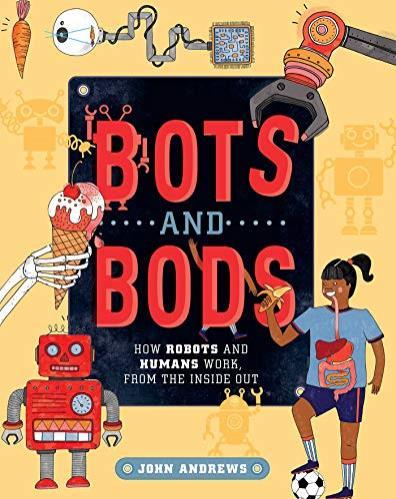 Bots and Bods: How Robots and Humans Work, From the Inside Out