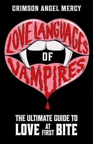 Love Languages of Vampires: The Ultimate Guide to Love at First Bite