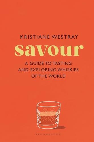 Savour: A Guide to Tasting and Exploring Whiskies of the World
