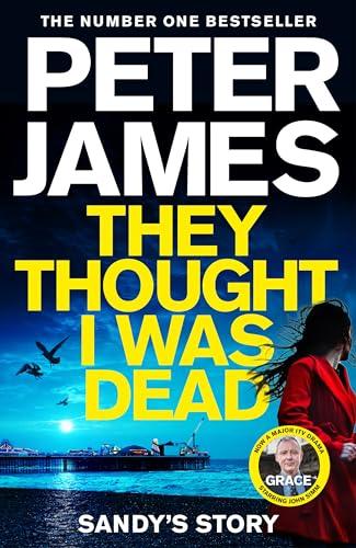 They Thought I Was Dead: Sandy's Story (Detective Superintendent Roy Grace, Bk. 20)