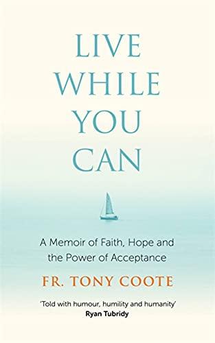 Live While You Can: A Memoir of Faith, Hope and the Power of Acceptance