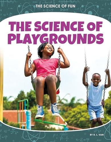 The Science of Playgrounds (Science of Fun)