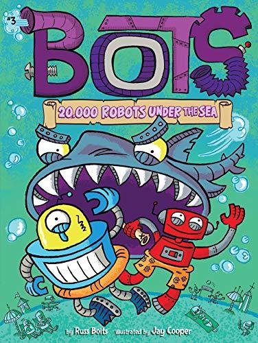 20,000 Robots Under the Sea (Bots, Bk.3)