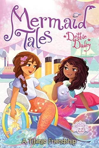 A Titanic Friendship (Mermaid Tales, Bk. 22)