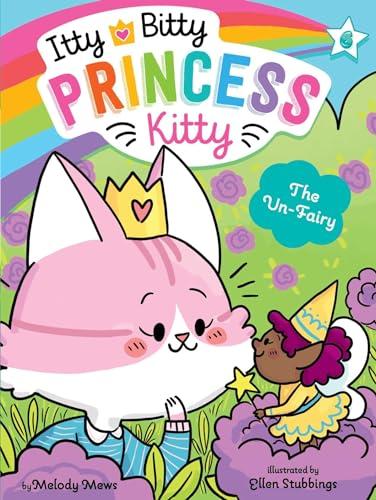The Un-Fairy (Itty Bitty Princess Kitty, Bk. 6)