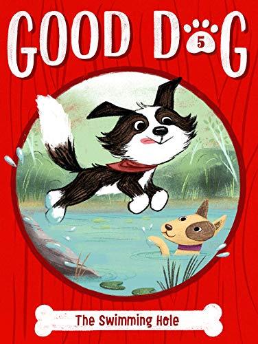 The Swimming Hole (Good Dog, Bk. 5)