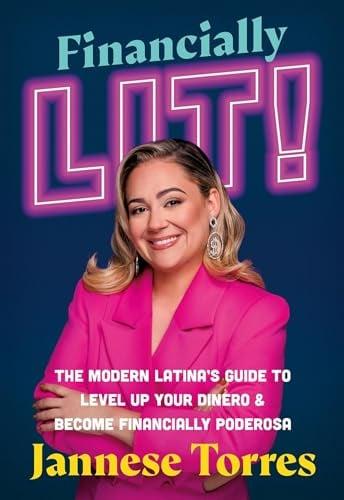 Financially Lit! The Modern Latina's Guide to Level Up Your Dinero & Become Financially Poderosa