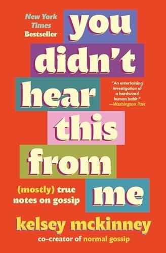 You Didn't Hear This From Me (Mostly) True Notes on Gossip