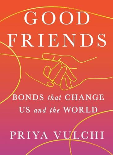 Good Friends: Bonds That Change Us and the World