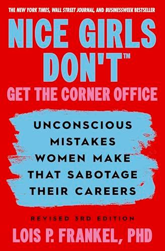Nice Girls Don't Get the Corner Office: Unconscious Mistakes Women Make that Sabotage Their Careers (Revised 3rd Edition)
