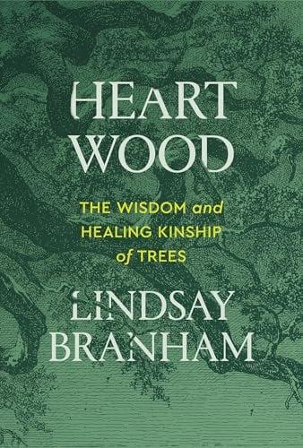 Heartwood: The Wisdom and Healing Kinship of Trees