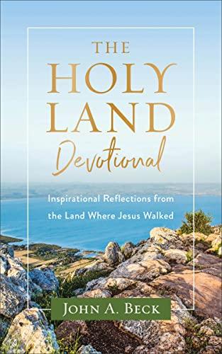 The Holy Land Devotional: Inspirational Reflections From the Land Where Jesus Walked