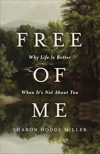 Free of Me: Why Life Is Better When It's Not About You