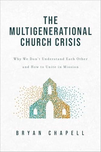 The Multigenerational Church Crisis: Why We Don't Understand Each Other and How to Unite in Mission