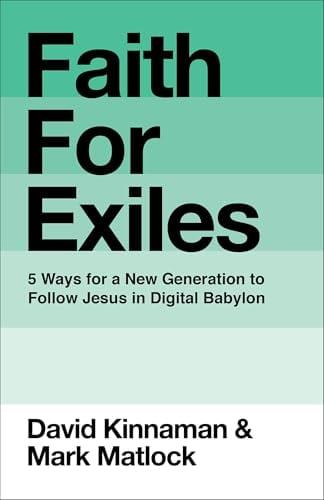Faith for Exiles: 5 Ways for a New Generation to Follow Jesus in Digital Babylon