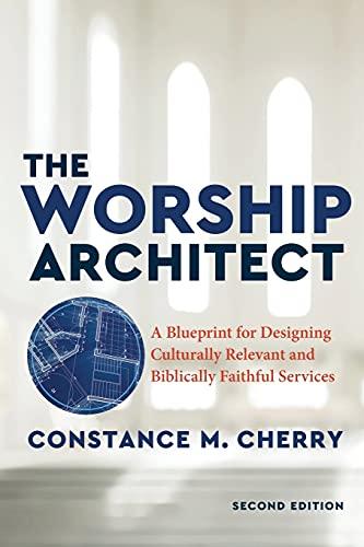 The Worship Architect: A Blueprint for Designing Culturally Relevant and Biblically Faithful Services (2nd Edition)