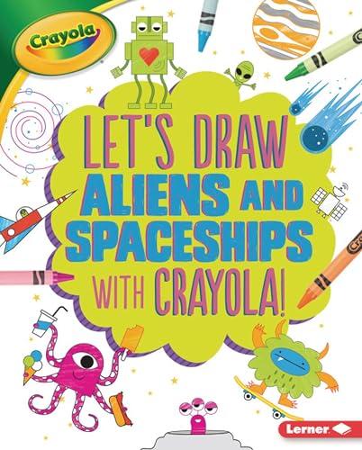 Let's Draw Aliens and Spaceships With Crayola!
