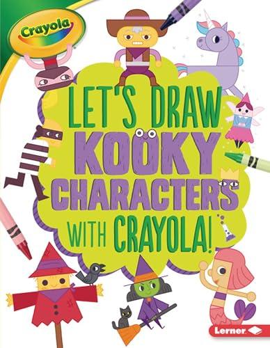 Kooky Characters (Let's Draw With Crayola!)
