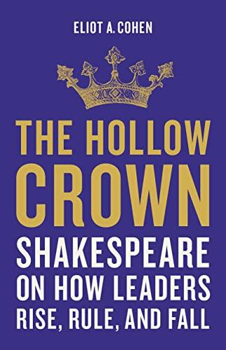 The Hollow Crown: Shakespeare on How Leaders Rise, Rule, and Fall