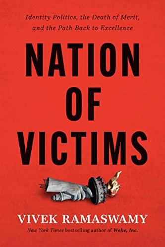 Nation of Victims: Identity Politics, the Death of Merit, and the Path Back to Excellence