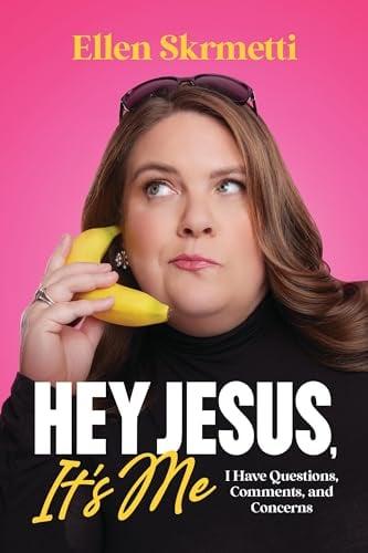 Hey, Jesus, It’s Me: I Have Questions, Comments, and Concerns