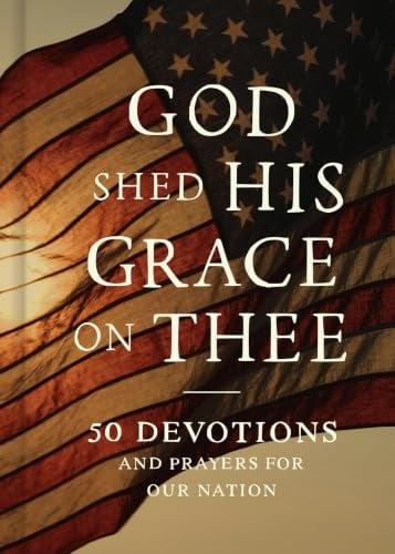 God Shed His Grace on Thee: 50 Devotions and Prayers for Our Nation