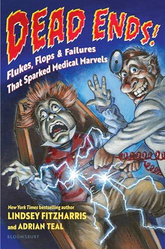 Dead Ends! Flukes, Flops & Failures That Sparked Medical Marvels