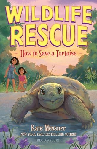 How to Save a Tortoise (Wildlife Rescue, Bk. 3)
