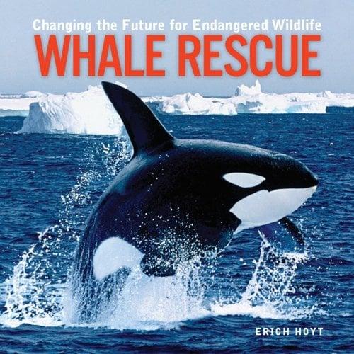 Whale Rescue: Changing The Future For Endangered Wildlife (Animal Rescue Series)