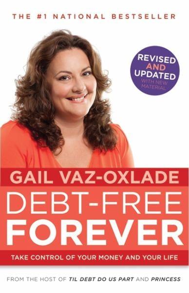 Debt Free Forever: Take Control Of Your Money And Your Life (Revised & Updated)
