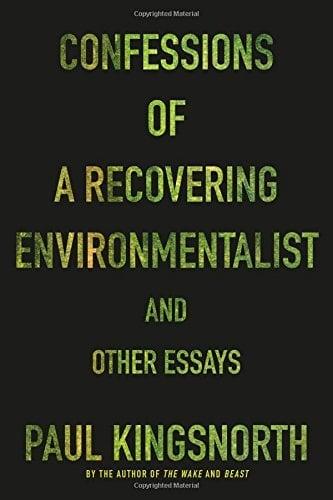 Confessions of a Recovering Environmentalist and Other Essays