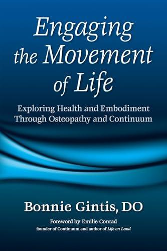 Engaging the Movement of Life: Exploring Health and Embodiment Through Osteopathy and Continuum