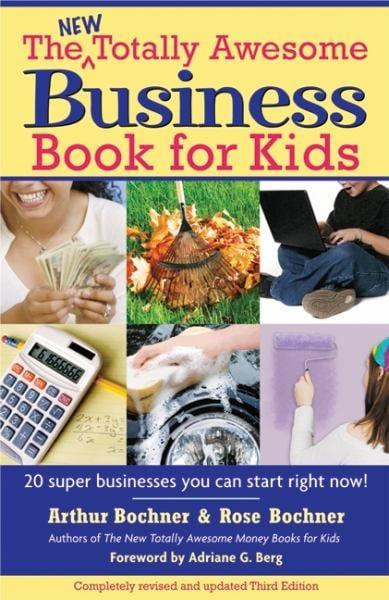 The New Totally Awesome Business Book for Kids: 20 Super Businesses You Can Start Right Now! (3rd Edition)