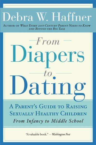 From Diapers to Dating: A Parent's Guide to Raising Sexually Healthy Children - From Infancy to Middle School