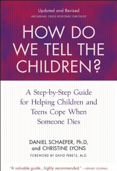 How Do We Tell the Children?: A Step-by-Step Guide for Helping Children and Teens Cope When Someone Dies (4th Edition)